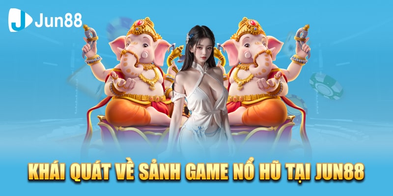 Giới thiệu đôi nét về chuyên mục game nổ hũ Jun88